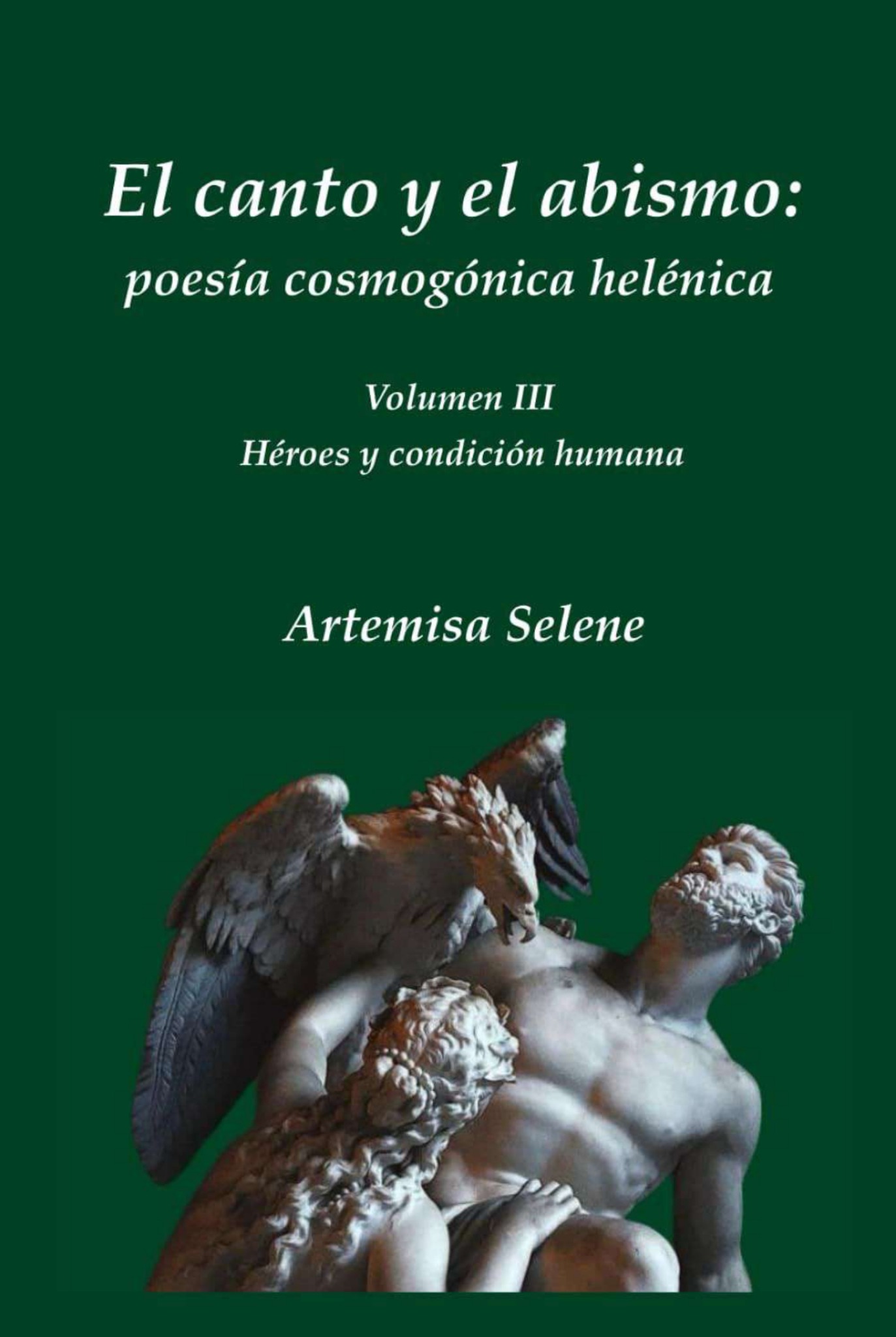 Cover of El canto y el abismo: poesía cosmogónica helénica, Vol. III: héroes y condición humana